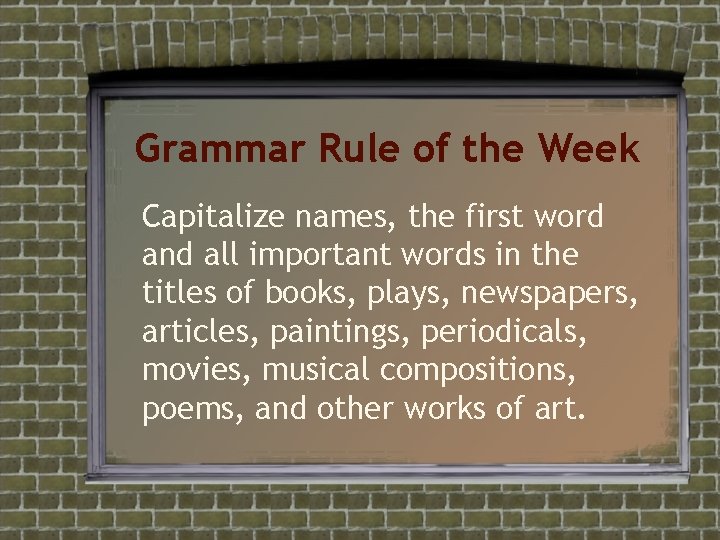 Grammar Rule of the Week Capitalize names, the first word and all important words Grammar Rule of the Week Capitalize names, the first word and all important words