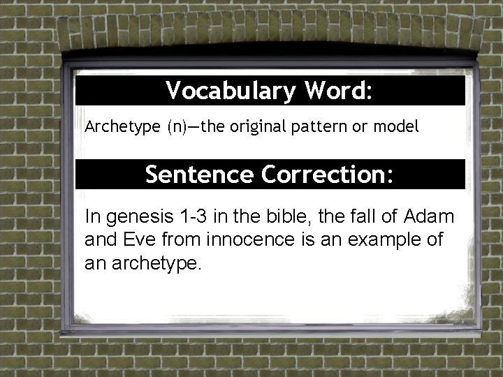 Vocabulary Word: Archetype (n)—the original pattern or model Sentence Correction: In genesis 1 -3 Vocabulary Word: Archetype (n)—the original pattern or model Sentence Correction: In genesis 1 -3