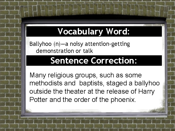 Vocabulary Word: Ballyhoo (n)—a noisy attention-getting demonstration or talk Sentence Correction: Many religious groups, Vocabulary Word: Ballyhoo (n)—a noisy attention-getting demonstration or talk Sentence Correction: Many religious groups,