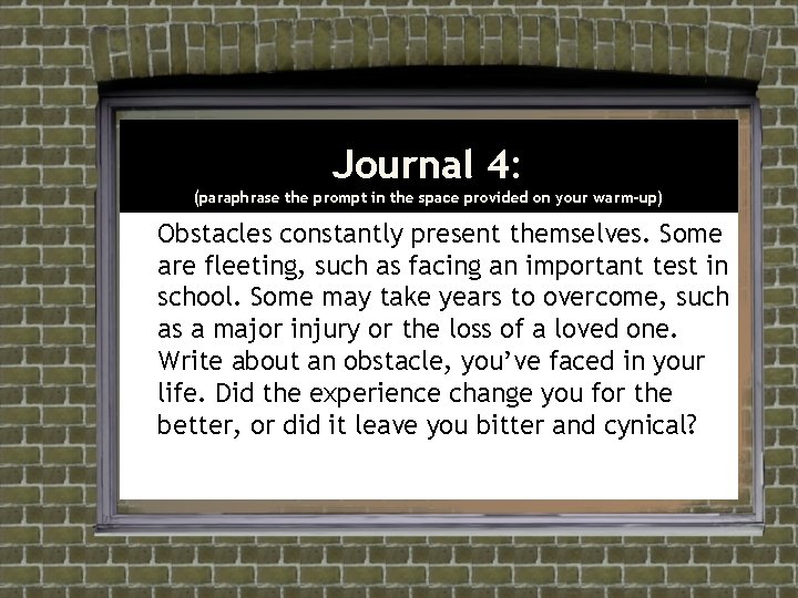 Journal 4: (paraphrase the prompt in the space provided on your warm-up) Obstacles constantly Journal 4: (paraphrase the prompt in the space provided on your warm-up) Obstacles constantly