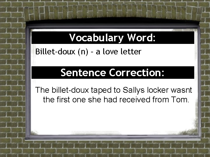 Vocabulary Word: Billet-doux (n) – a love letter Sentence Correction: The billet-doux taped to Vocabulary Word: Billet-doux (n) – a love letter Sentence Correction: The billet-doux taped to
