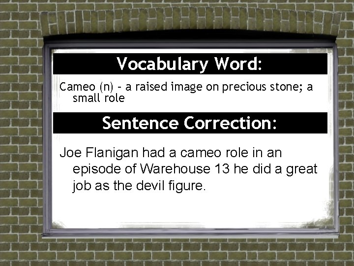 Vocabulary Word: Cameo (n) – a raised image on precious stone; a small role Vocabulary Word: Cameo (n) – a raised image on precious stone; a small role