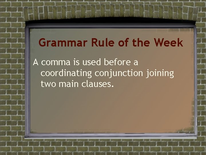 Grammar Rule of the Week A comma is used before a coordinating conjunction joining Grammar Rule of the Week A comma is used before a coordinating conjunction joining
