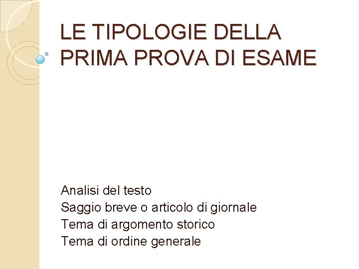 LE TIPOLOGIE DELLA PRIMA PROVA DI ESAME Analisi del testo Saggio breve o articolo