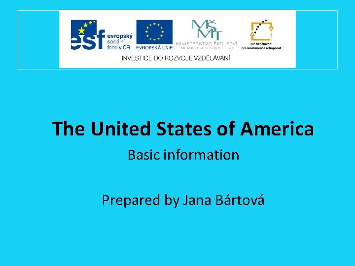 The United States of America Basic information Prepared by Jana Bártová 