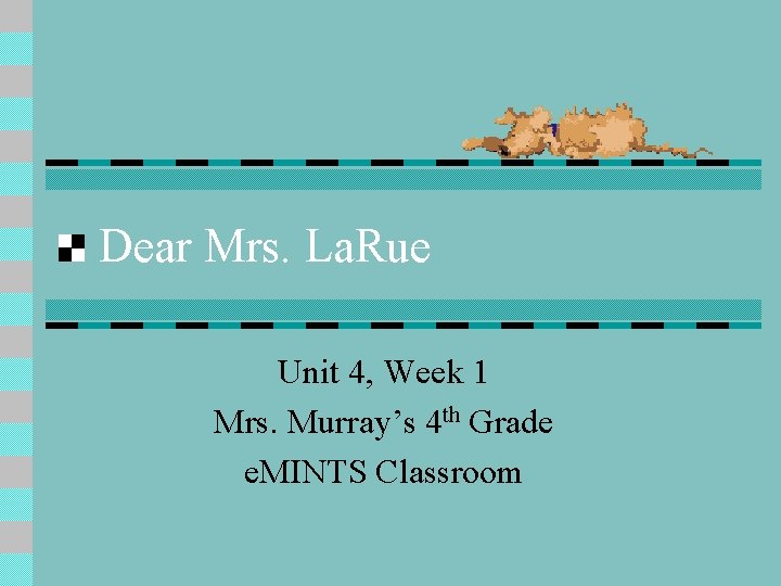 Dear Mrs. La. Rue Unit 4, Week 1 Mrs. Murray’s 4 th Grade e. Dear Mrs. La. Rue Unit 4, Week 1 Mrs. Murray’s 4 th Grade e.
