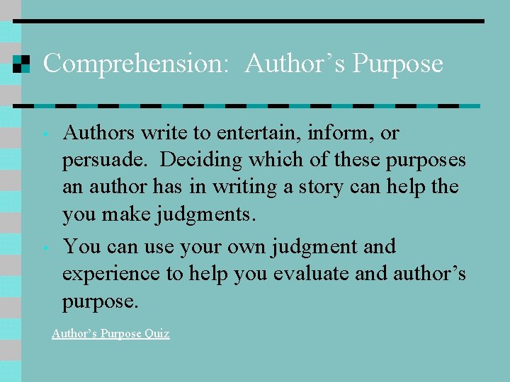 Comprehension: Author’s Purpose • • Authors write to entertain, inform, or persuade. Deciding which Comprehension: Author’s Purpose • • Authors write to entertain, inform, or persuade. Deciding which