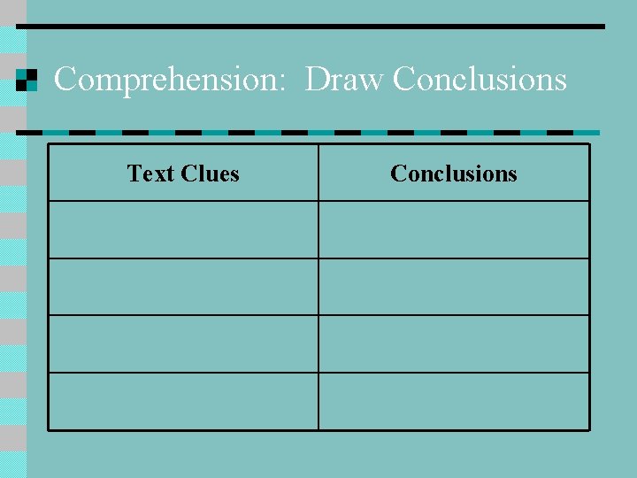 Comprehension: Draw Conclusions Text Clues Conclusions Comprehension: Draw Conclusions Text Clues Conclusions