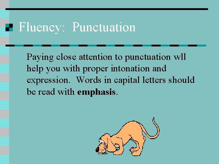 Fluency: Punctuation • Paying close attention to punctuation wll help you with proper intonation Fluency: Punctuation • Paying close attention to punctuation wll help you with proper intonation