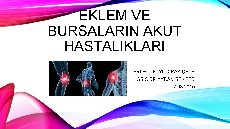 EKLEM VE BURSALARIN AKUT HASTALIKLARI PROF. DR. YILDIRAY ÇETE ASİS. DR. AYDAN ŞENFER 17.