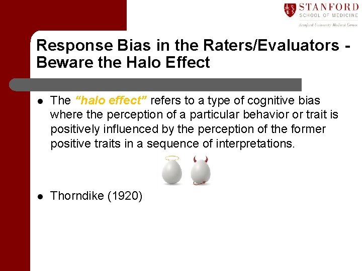 Response Bias in the Raters/Evaluators Beware the Halo Effect l The “halo effect” refers