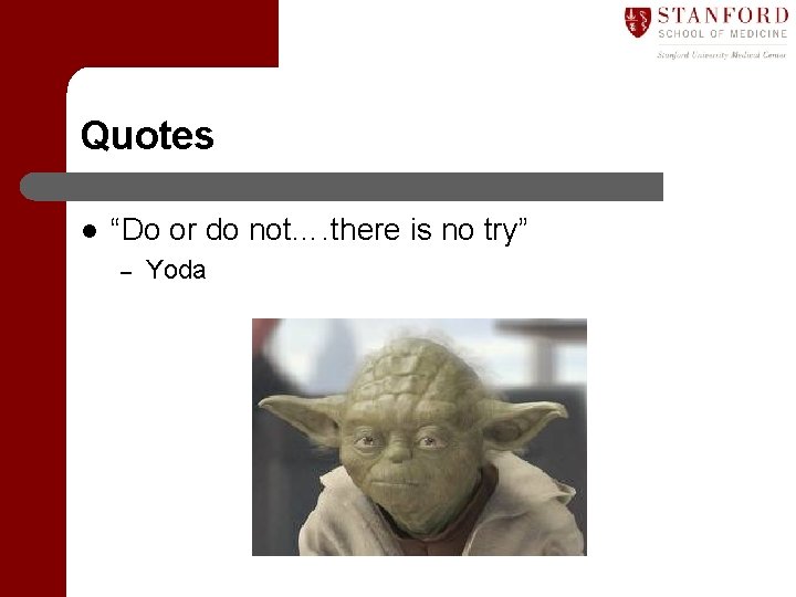 Quotes l “Do or do not…. there is no try” – Yoda 