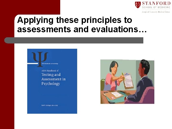 Applying these principles to assessments and evaluations… 