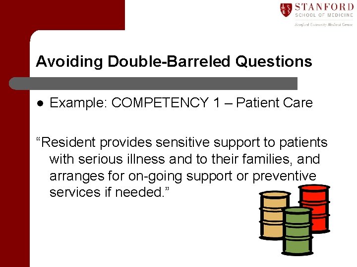 Avoiding Double-Barreled Questions l Example: COMPETENCY 1 – Patient Care “Resident provides sensitive support