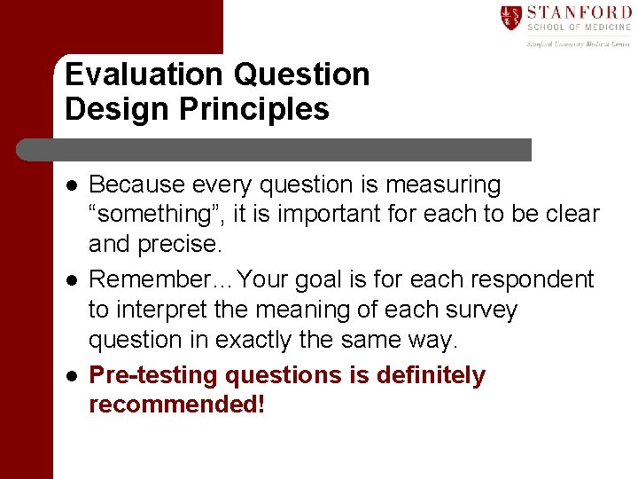Evaluation Question Design Principles l l l Because every question is measuring “something”, it