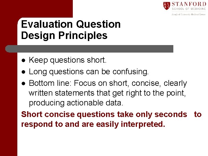 Evaluation Question Design Principles Keep questions short. l Long questions can be confusing. l