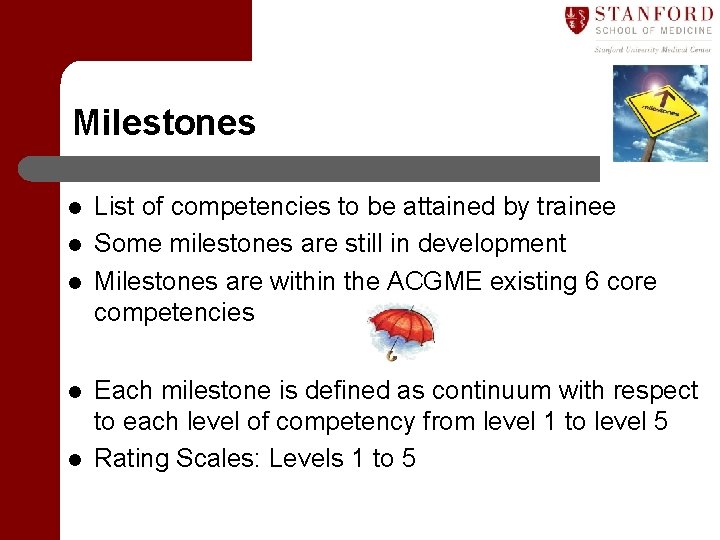 Milestones l l l List of competencies to be attained by trainee Some milestones