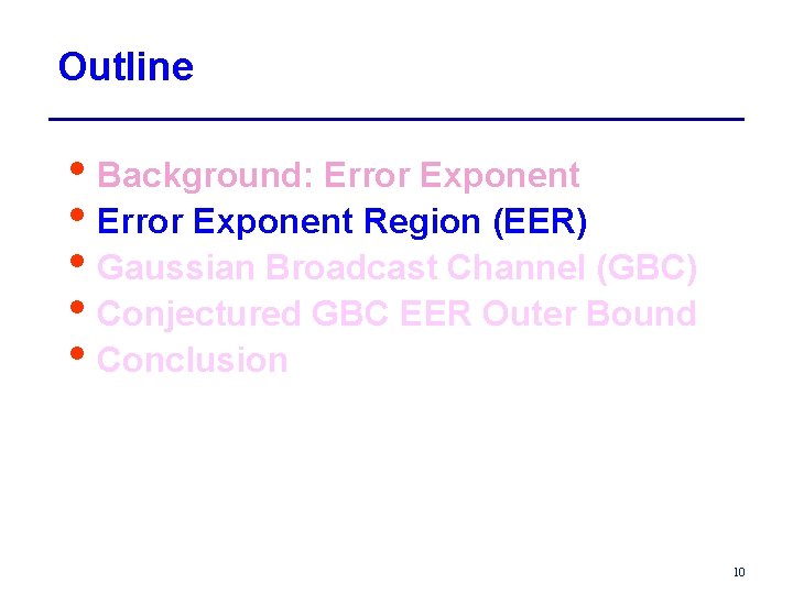 Outline • Background: Error Exponent • Error Exponent Region (EER) • Gaussian Broadcast Channel