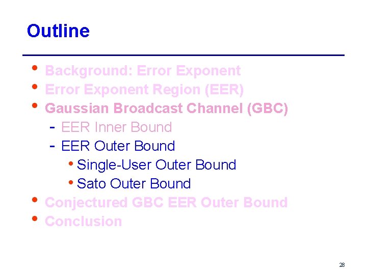 Outline • Background: Error Exponent • Error Exponent Region (EER) • Gaussian Broadcast Channel