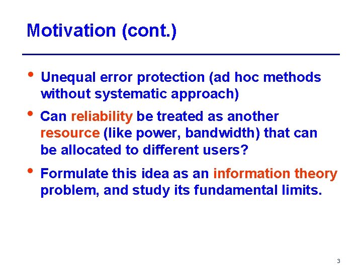 Motivation (cont. ) • Unequal error protection (ad hoc methods without systematic approach) •