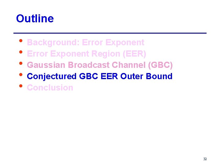 Outline • Background: Error Exponent • Error Exponent Region (EER) • Gaussian Broadcast Channel