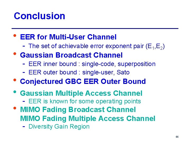 Conclusion • EER for Multi-User Channel • - The set of achievable error exponent