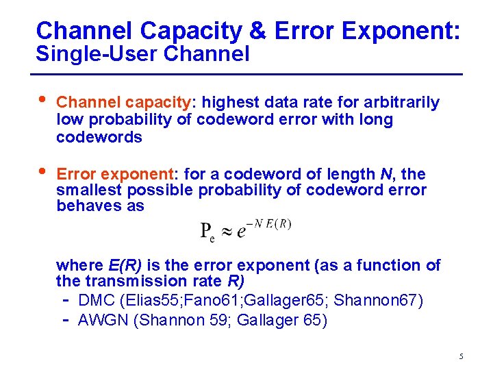 Channel Capacity & Error Exponent: Single-User Channel • Channel capacity: highest data rate for