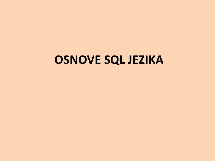  OSNOVE SQL JEZIKA 