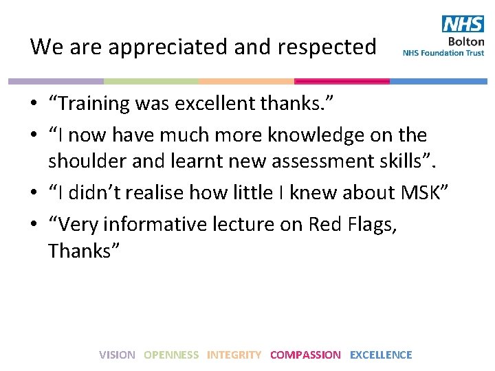 We are appreciated and respected • “Training was excellent thanks. ” • “I now