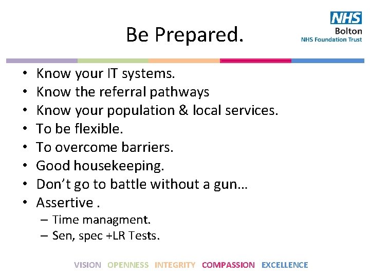 Be Prepared. • • Know your IT systems. Know the referral pathways Know your