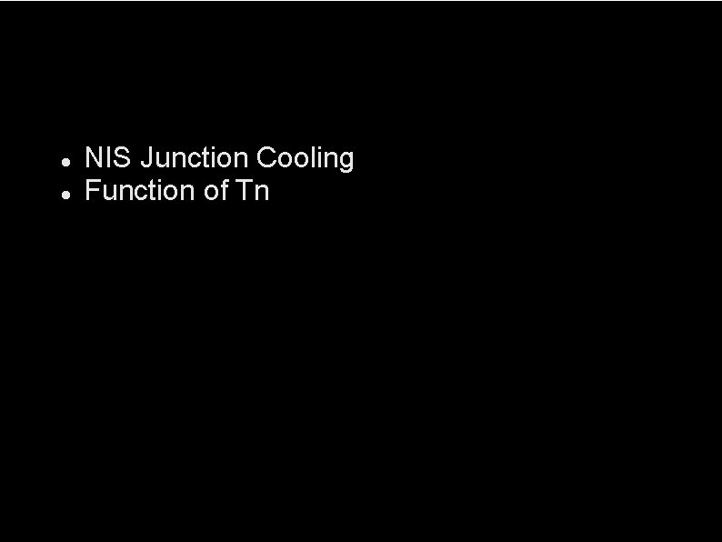  NIS Junction Cooling Function of Tn 