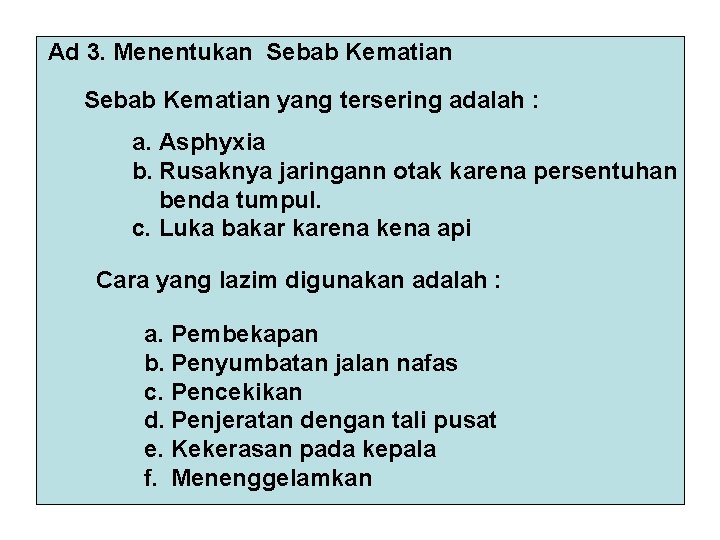 Ad 3. Menentukan Sebab Kematian yang tersering adalah : a. Asphyxia b. Rusaknya jaringann