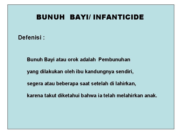 BUNUH BAYI/ INFANTICIDE Defenisi : Bunuh Bayi atau orok adalah Pembunuhan yang dilakukan oleh