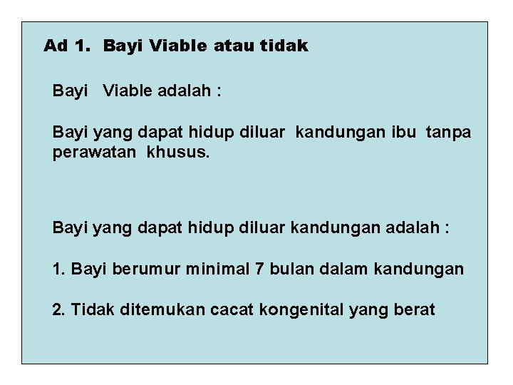 Ad 1. Bayi Viable atau tidak Bayi Viable adalah : Bayi yang dapat hidup