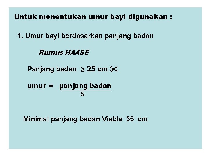 Untuk menentukan umur bayi digunakan : 1. Umur bayi berdasarkan panjang badan Rumus HAASE