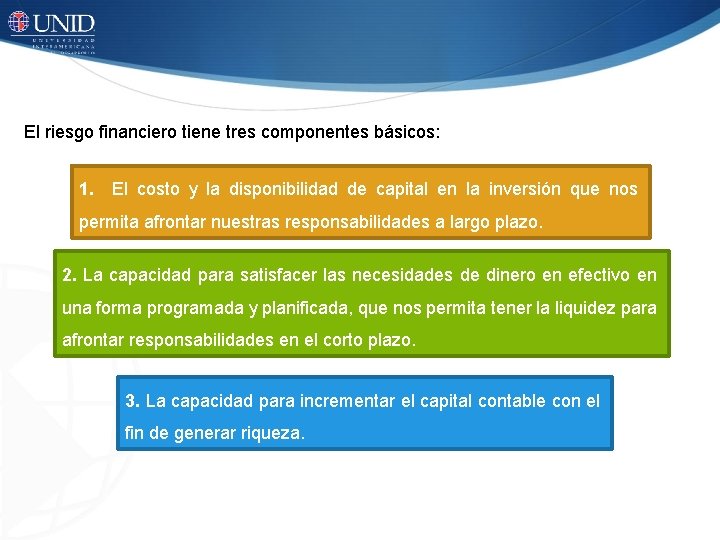 El riesgo financiero tiene tres componentes básicos: 1. El costo y la disponibilidad de