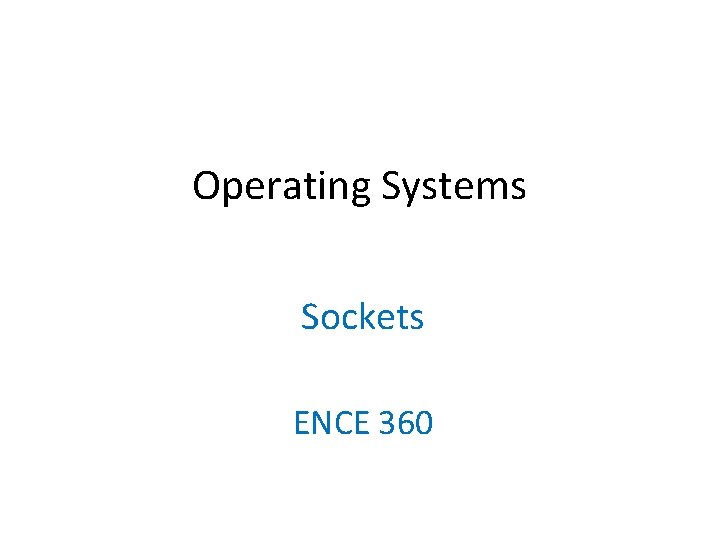 Operating Systems Sockets ENCE 360 