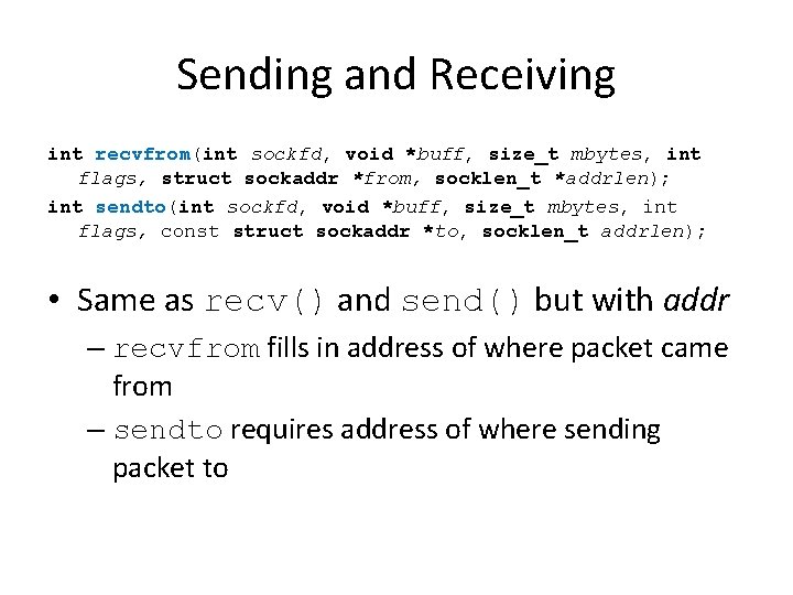 Sending and Receiving int recvfrom(int sockfd, void *buff, size_t mbytes, int flags, struct sockaddr Sending and Receiving int recvfrom(int sockfd, void *buff, size_t mbytes, int flags, struct sockaddr