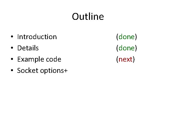 Outline • • Introduction Details Example code Socket options+ (done) (next) 