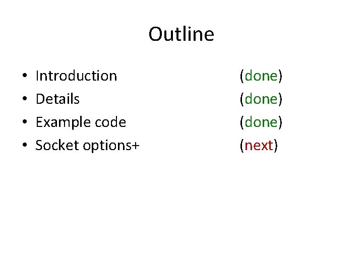 Outline • • Introduction Details Example code Socket options+ (done) (next) 