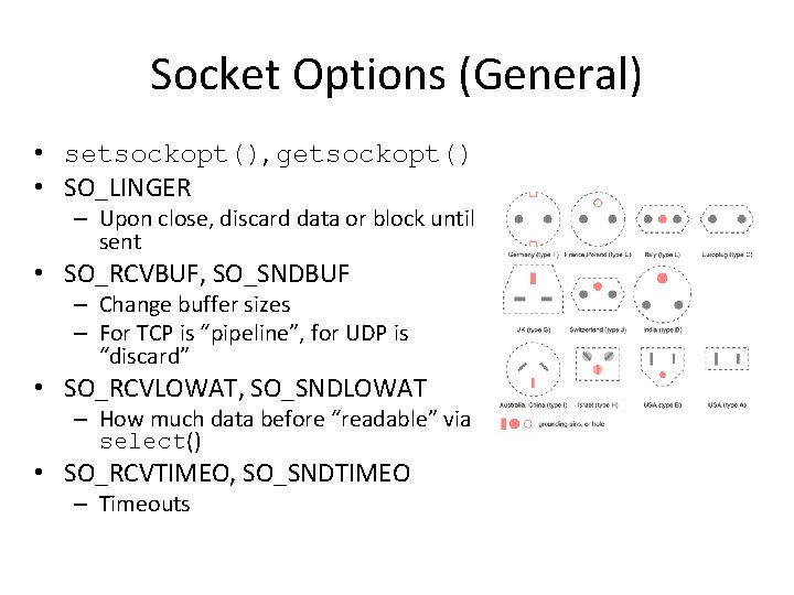 Socket Options (General) • setsockopt(), getsockopt() • SO_LINGER – Upon close, discard data or