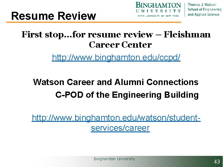  Resume Review First stop…for resume review – Fleishman Career Center http: //www. binghamton.