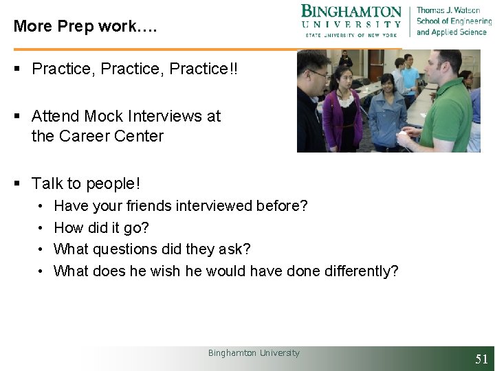 More Prep work…. § Practice, Practice!! § Attend Mock Interviews at the Career Center