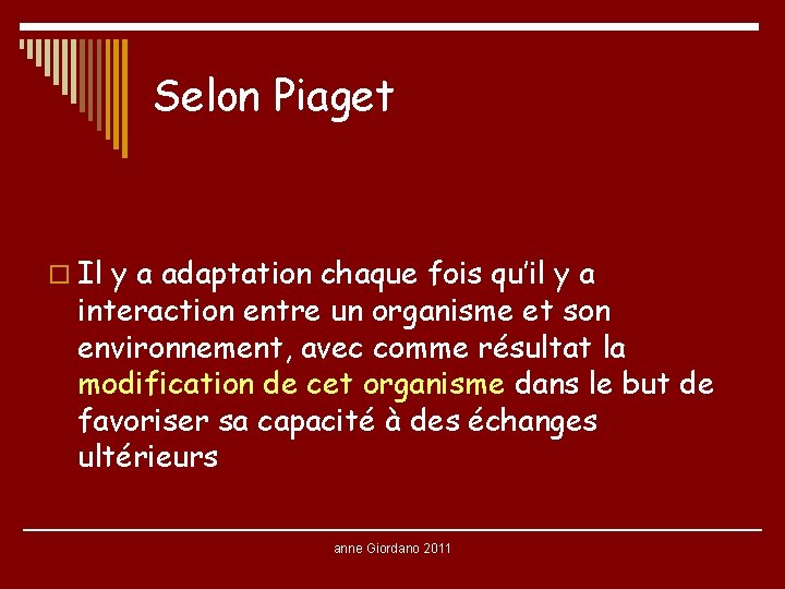 Selon Piaget o Il y a adaptation chaque fois qu’il y a interaction entre Selon Piaget o Il y a adaptation chaque fois qu’il y a interaction entre