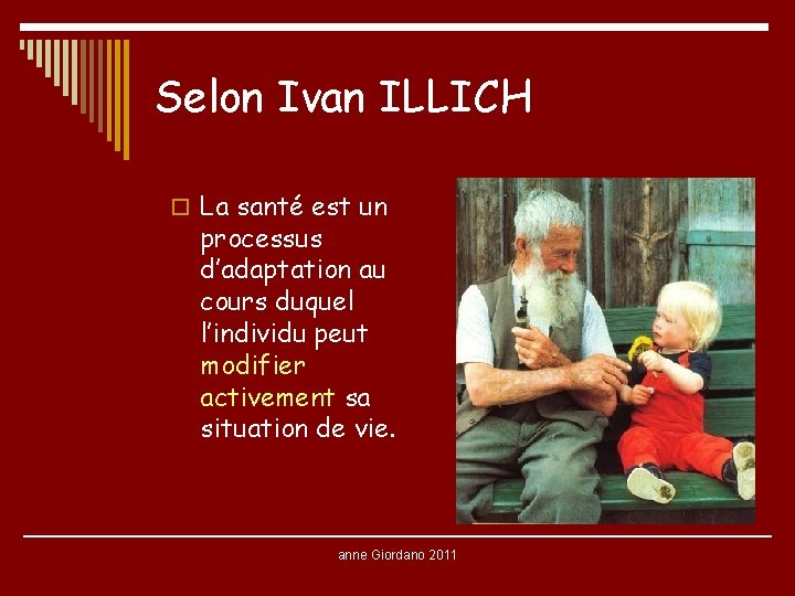 Selon Ivan ILLICH o La santé est un processus d’adaptation au cours duquel l’individu