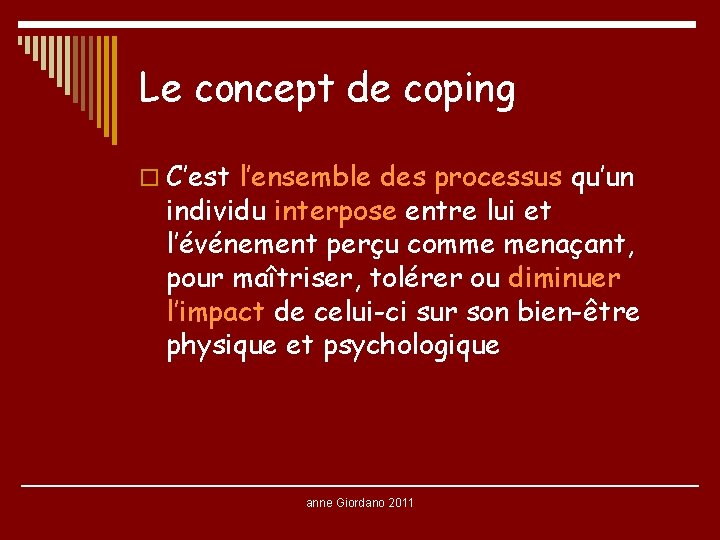 Le concept de coping o C’est l’ensemble des processus qu’un individu interpose entre lui