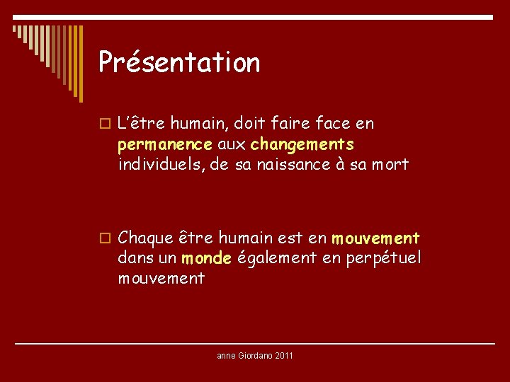 Présentation o L’être humain, doit faire face en permanence aux changements individuels, de sa Présentation o L’être humain, doit faire face en permanence aux changements individuels, de sa
