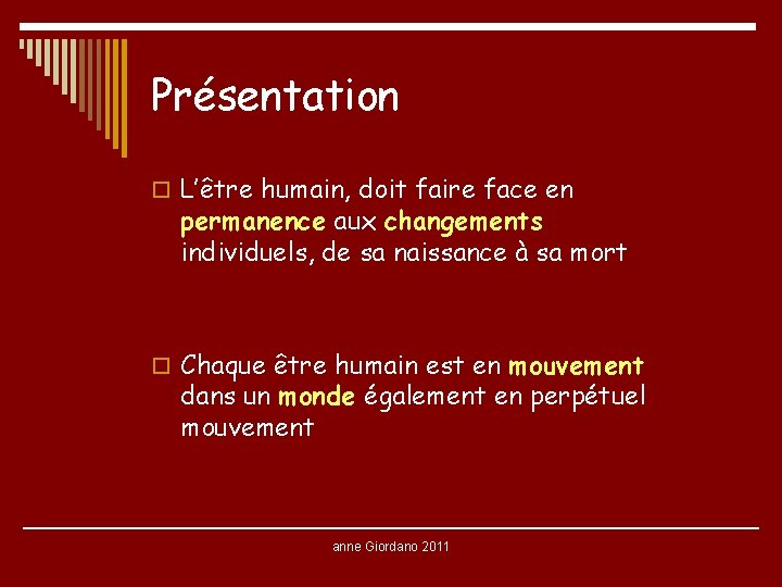 Présentation o L’être humain, doit faire face en permanence aux changements individuels, de sa