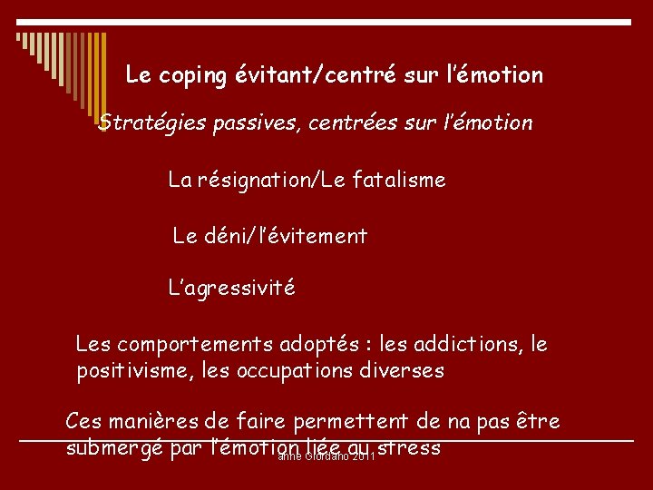 Le coping évitant/centré sur l’émotion Stratégies passives, centrées sur l’émotion La résignation/Le fatalisme Le