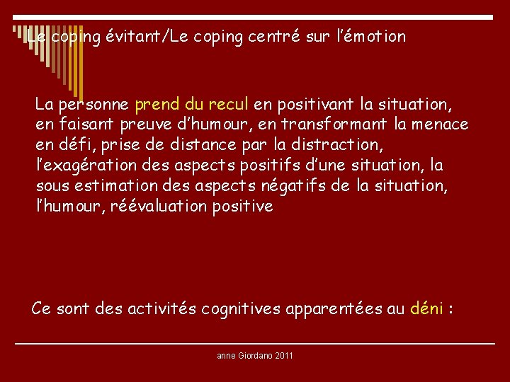 Le coping évitant/Le coping centré sur l’émotion La personne prend du recul en positivant